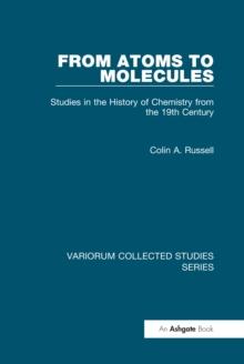 From Atoms to Molecules : Studies in the History of Chemistry from the 19th Century