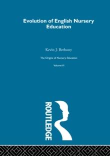 The Origins of Nursery Education : Friedrich Froebel and the English System Volume VI