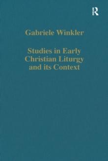 Studies in Early Christian Liturgy and its Context : Byzantium, Syria, Armenia