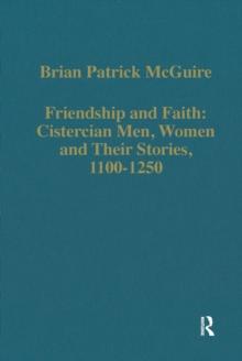 Friendship and Faith: Cistercian Men, Women, and Their Stories, 1100-1250