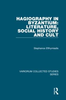 Hagiography in Byzantium: Literature, Social History and Cult