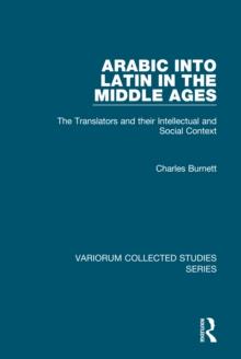 Arabic into Latin in the Middle Ages : The Translators and their Intellectual and Social Context