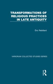 Transformations of Religious Practices in Late Antiquity