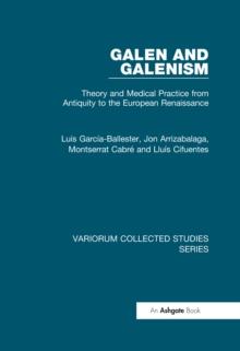 Galen and Galenism : Theory and Medical Practice from Antiquity to the European Renaissance