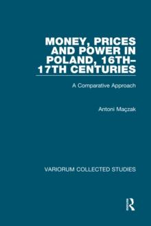 Money, Prices and Power in Poland, 16th-17th Centuries : A Comparative Approach