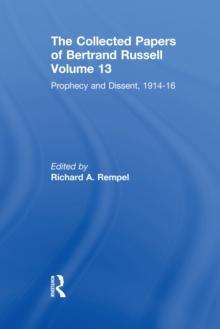 The Collected Papers of Bertrand Russell, Volume 13 : Prophecy and Dissent, 1914-16