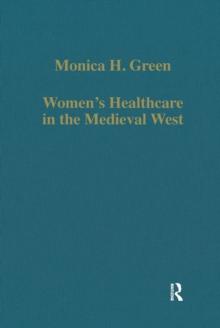 Women's Healthcare in the Medieval West : Texts and Contexts