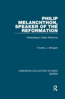 Philip Melanchthon, Speaker of the Reformation : Wittenberg's Other Reformer