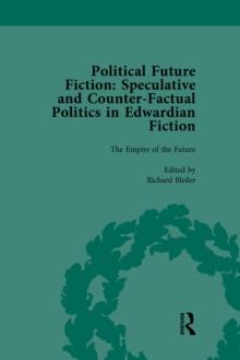 Political Future Fiction Vol 1 : Speculative and Counter-Factual Politics in Edwardian Fiction