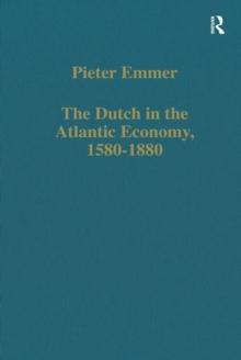 The Dutch in the Atlantic Economy, 1580-1880 : Trade, Slavery, and Emancipation