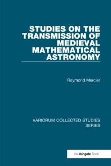 Studies on the Transmission of Medieval Mathematical Astronomy