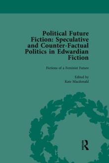 Political Future Fiction Vol 2 : Speculative and Counter-Factual Politics in Edwardian Fiction