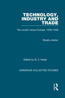 Technology, Industry and Trade : The Levant versus Europe, 1250-1500