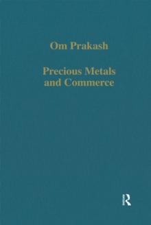 Precious Metals and Commerce : The Dutch East India Company in the Indian Ocean Trade