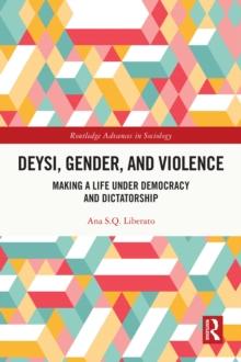 Deysi, Gender, and Violence : Making a Life Under Democracy and Dictatorship