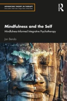 Mindfulness and the Self : Mindfulness-Informed Integrative Psychotherapy