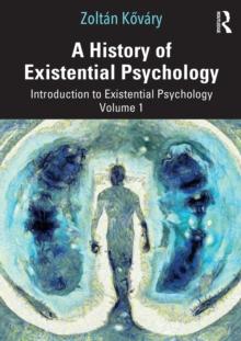 A History of Existential Psychology : Introduction to Existential Psychology Volume 1