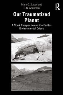 Our Traumatized Planet : A Stark Perspective on the Earth's Environmental Crises