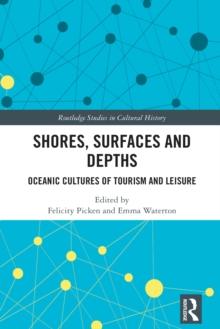 Shores, Surfaces and Depths : Oceanic Cultures of Tourism and Leisure