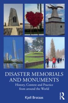 Disaster Memorials and Monuments : History, Context and Practice from around the World