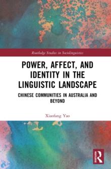 Power, Affect, and Identity in the Linguistic Landscape : Chinese Communities in Australia and Beyond