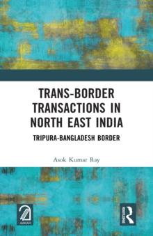 Trans-Border Transactions in North East India : Tripura-Bangladesh Border