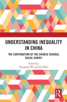 Understanding Inequality in China : The Contribution of the Chinese General Social Survey