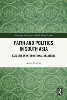 Faith and Politics in South Asia : Exegesis in International Relations