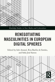 Renegotiating Masculinities in European Digital Spheres