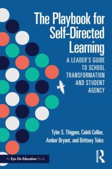 The Playbook for Self-Directed Learning : A Leader's Guide to School Transformation and Student Agency