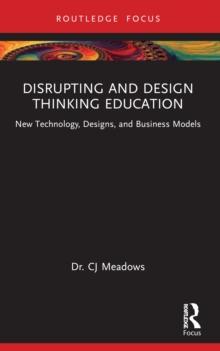 Disrupting and Design Thinking Education : New Technology, Designs, and Business Models