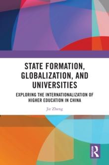 State Formation, Globalization, and Universities : Exploring the Internationalization of Higher Education in China