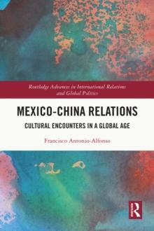 Mexico-China Relations : Cultural Encounters in a Global Age