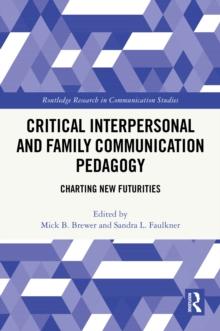 Critical Interpersonal and Family Communication Pedagogy : Charting New Futurities