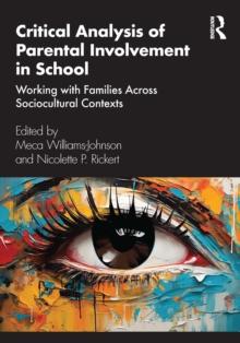 Critical Analysis of Parental Involvement in School : Working with Families Across Sociocultural Contexts