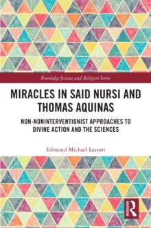 Miracles in Said Nursi and Thomas Aquinas : Non-Noninterventionist Approaches to Divine Action and the Sciences