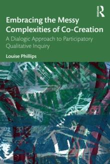 Embracing the Messy Complexities of Co-Creation : A Dialogic Approach to Participatory Qualitative Inquiry