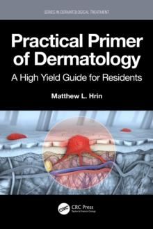 Practical Primer of Dermatology : A High Yield Guide for Residents