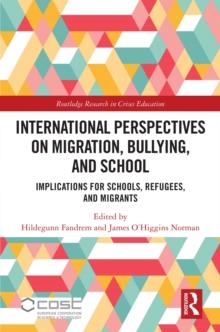 International Perspectives on Migration, Bullying, and School : Implications for Schools, Refugees, and Migrants