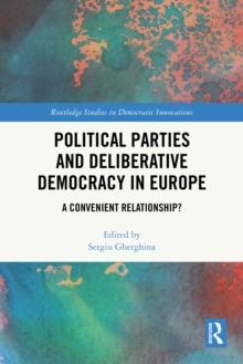 Political Parties and Deliberative Democracy in Europe : A Convenient Relationship?