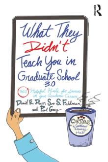 What They Didn't Teach You in Graduate School 3.0 : 360 Helpful Hints for Success in Your Academic Career