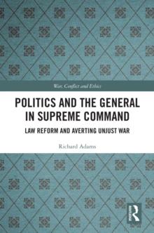 Politics and the General in Supreme Command : Law Reform and Averting Unjust War