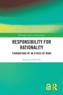 Responsibility for Rationality : Foundations of an Ethics of Mind