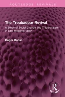 The Troubadour Revival : A Study of Social Change and Traditionalism in Late Medieval Spain