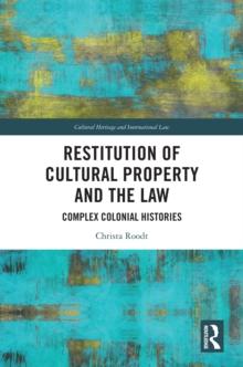 Restitution of Cultural Property and the Law : Complex Colonial Histories