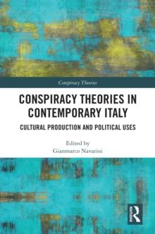 Conspiracy Theories in Contemporary Italy : Cultural Production and Political Uses