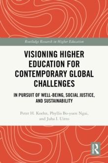 Visioning Higher Education for Contemporary Global Challenges : In Pursuit of Well-being, Social Justice, and Sustainability