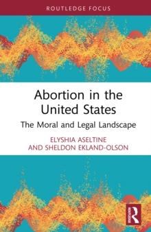 Abortion in the United States : The Moral and Legal Landscape