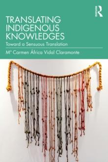 Translating Indigenous Knowledges : Toward a Sensuous Translation