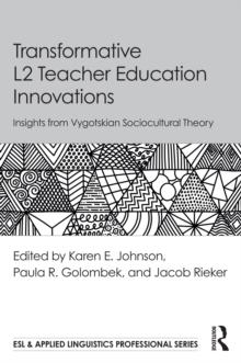 Transformative L2 Teacher Education Innovations : Insights from Vygotskian Sociocultural Theory